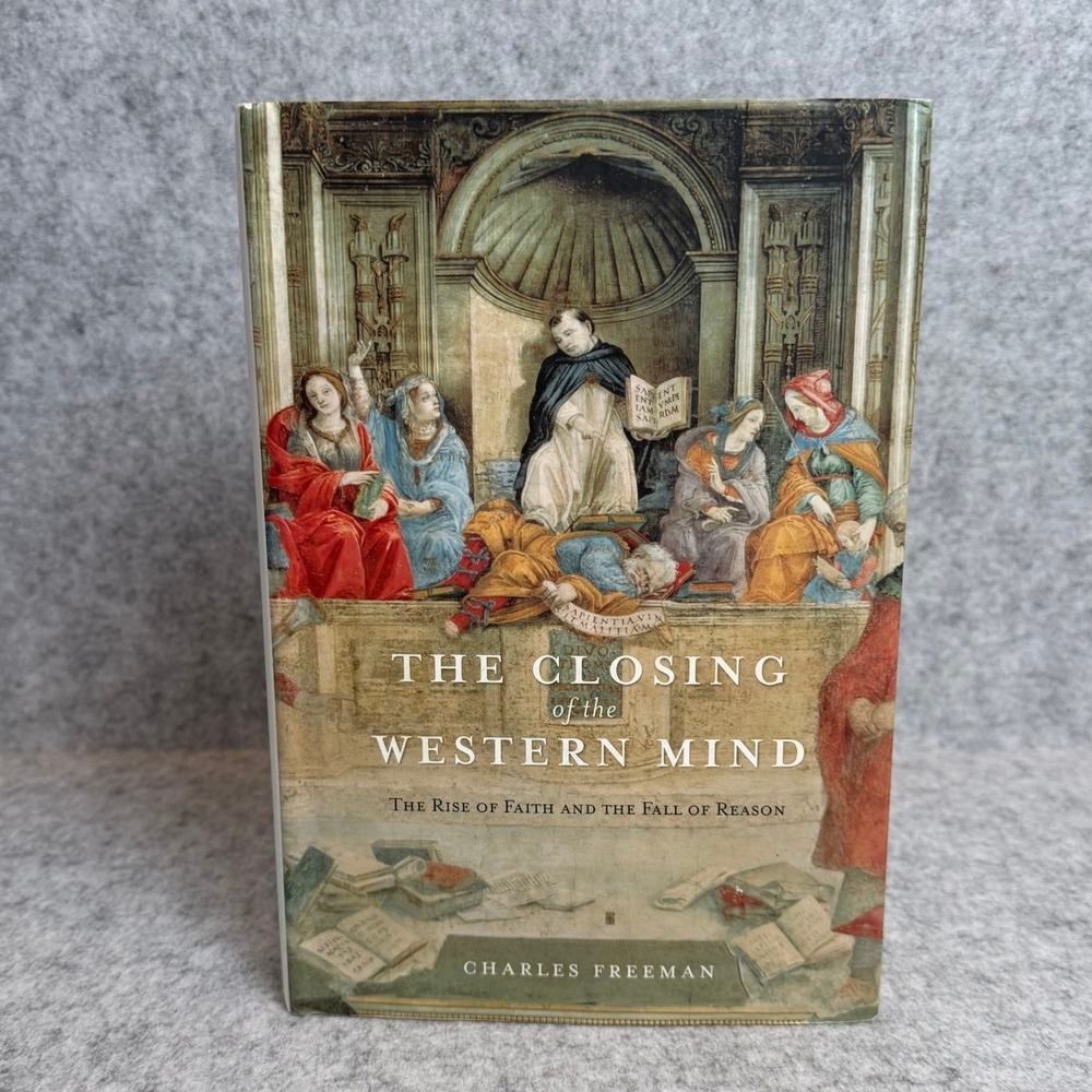 The Closing of the Western Mind: The Rise of Faith and the Fall of Reason - HC